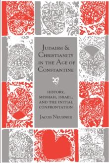 Judaism and Christianity in the Age of Constantine : History, Messiah, Israel, and the Initial Confrontation