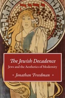 The Jewish Decadence : Jews and the Aesthetics of Modernity