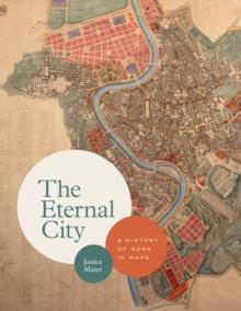 The Eternal City : A History of Rome in Maps