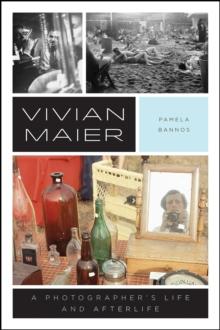 Vivian Maier : A Photographer's Life and Afterlife