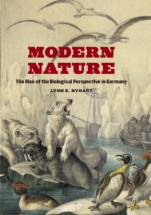 Modern Nature : The Rise of the Biological Perspective in Germany