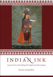 Indian Ink : Script and Print in the Making of the English East India Company