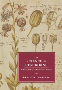 The Science of Describing : Natural History in Renaissance Europe