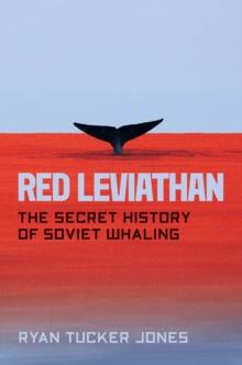 Red Leviathan : The Secret History of Soviet Whaling