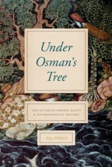 Under Osman's Tree : The Ottoman Empire, Egypt, and Environmental History