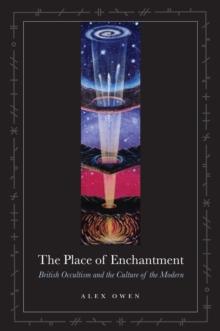 The Place of Enchantment : British Occultism and the Culture of the Modern