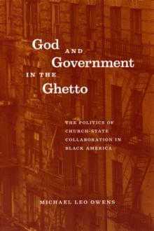 God and Government in the Ghetto : The Politics of Church-State Collaboration in Black America