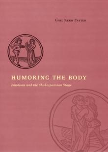 Humoring the Body : Emotions and the Shakespearean Stage