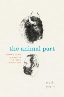 The Animal Part : Human and Other Animals in the Poetic Imagination