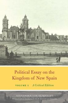 Political Essay on the Kingdom of New Spain, Volume 1 : A Critical Edition