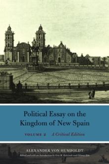 Political Essay on the Kingdom of New Spain, Volume 2 : A Critical Edition