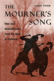 The Mourner's Song : War and Remembrance from the Iliad to Vietnam