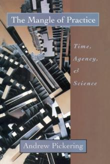 The Mangle of Practice : Time, Agency, and Science