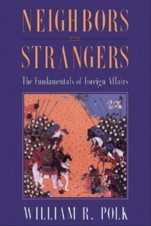 Neighbors and Strangers : The Fundamentals of Foreign Affairs