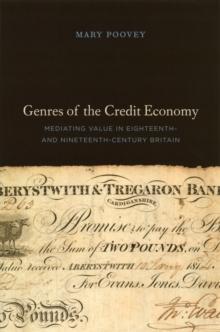 Genres of the Credit Economy : Mediating Value in Eighteenth- and Nineteenth-Century Britain