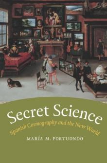 Secret Science : Spanish Cosmography and the New World