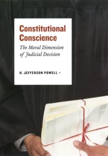 Constitutional Conscience : The Moral Dimension of Judicial Decision