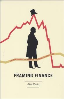 Framing Finance : The Boundaries of Markets and Modern Capitalism