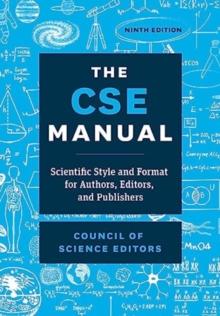 The CSE Manual, Ninth Edition : Scientific Style and Format for Authors, Editors, and Publishers