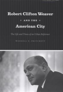 Robert Clifton Weaver and the American City : The Life and Times of an Urban Reformer