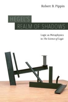 Hegel's Realm of Shadows : Logic as Metaphysics in "The Science of Logic"