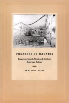 Theaters of Madness : Insane Asylums and Nineteenth-Century American Culture