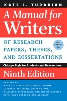 A Manual for Writers of Research Papers, Theses, and Dissertations, Ninth Edition : Chicago Style for Students and Researchers