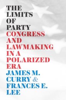 The Limits of Party : Congress and Lawmaking in a Polarized Era