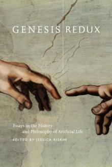 Genesis Redux : Essays in the History and Philosophy of Artificial Life