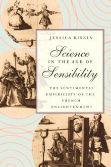 Science in the Age of Sensibility : The Sentimental Empiricists of the French Enlightenment