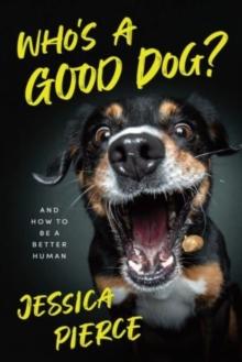 Who's a Good Dog? : And How to Be a Better Human