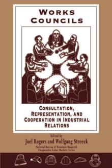 Works Councils : Consultation, Representation, and Cooperation in Industrial Relations