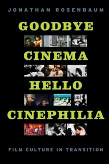 Goodbye Cinema, Hello Cinephilia : Film Culture in Transition