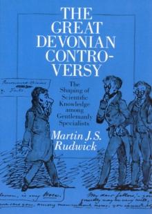 The Great Devonian Controversy : The Shaping of Scientific Knowledge among Gentlemanly Specialists