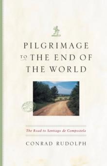 Pilgrimage to the End of the World : The Road to Santiago de Compostela