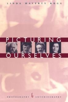 Picturing Ourselves : Photography and Autobiography