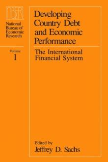 Developing Country Debt and Economic Performance, Volume 1 : The International Financial System