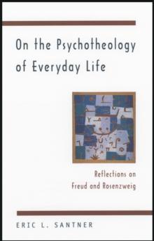 On the Psychotheology of Everyday Life : Reflections on Freud and Rosenzweig