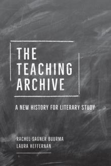 The Teaching Archive : A New History for Literary Study