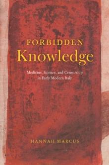 Forbidden Knowledge - Medicine, Science, and Censorship in Early Modern Italy