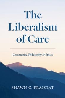 The Liberalism of Care : Community, Philosophy, and Ethics