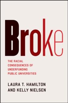 Broke : The Racial Consequences of Underfunding Public Universities