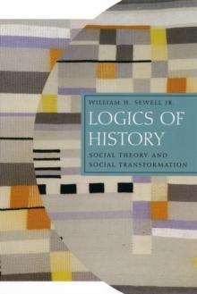 Logics of History : Social Theory and Social Transformation