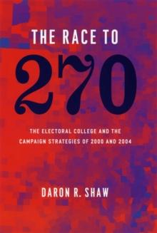 The Race to 270 : The Electoral College and the Campaign Strategies of 2000 and 2004