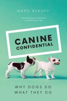 Canine Confidential : Why Dogs Do What They Do