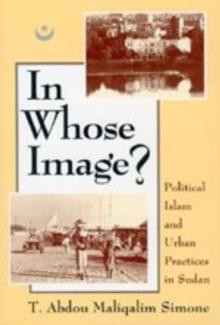 In Whose Image? : Political Islam and Urban Practices in Sudan