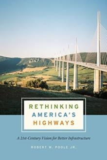 Rethinking America's Highways : A 21st-Century Vision For Better Infrastructure