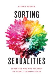 Sorting Sexualities : Expertise and the Politics of Legal Classification