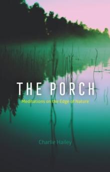 The Porch : Meditations on the Edge of Nature