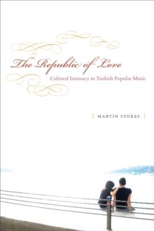 The Republic of Love : Cultural Intimacy in Turkish Popular Music